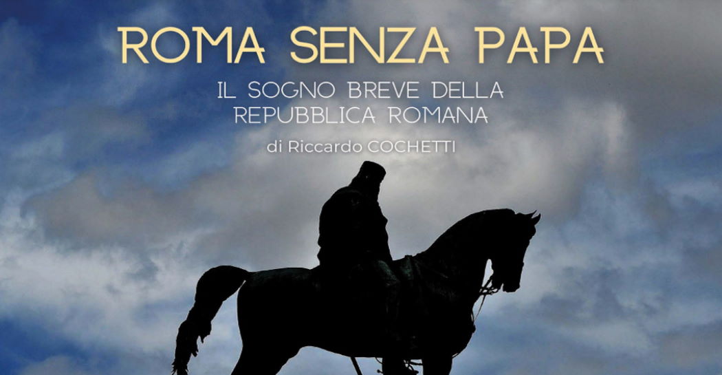 Domenica 10 luglio al Mausoleo Ossario Garibaldino: Roma senza Papa, il sogno breve della Repubblica Romana